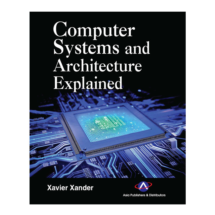 Computer Systems and Architecture Explained by Xavier Xander