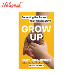 Grow Up: Becoming the Parent Your Kids Deserve by Gary...
