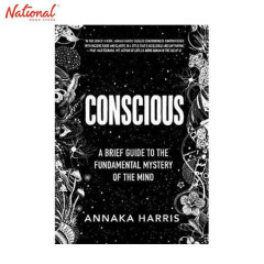 CONSCIOUS: A BRIEF GUIDE TO THE FUNDAMENTAL MYSTERY OF...
