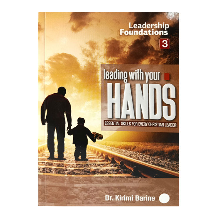 Leading with Your Hands by Dr. Kirimi Barine (Leadership Foundation 3) – Trade Paperback
