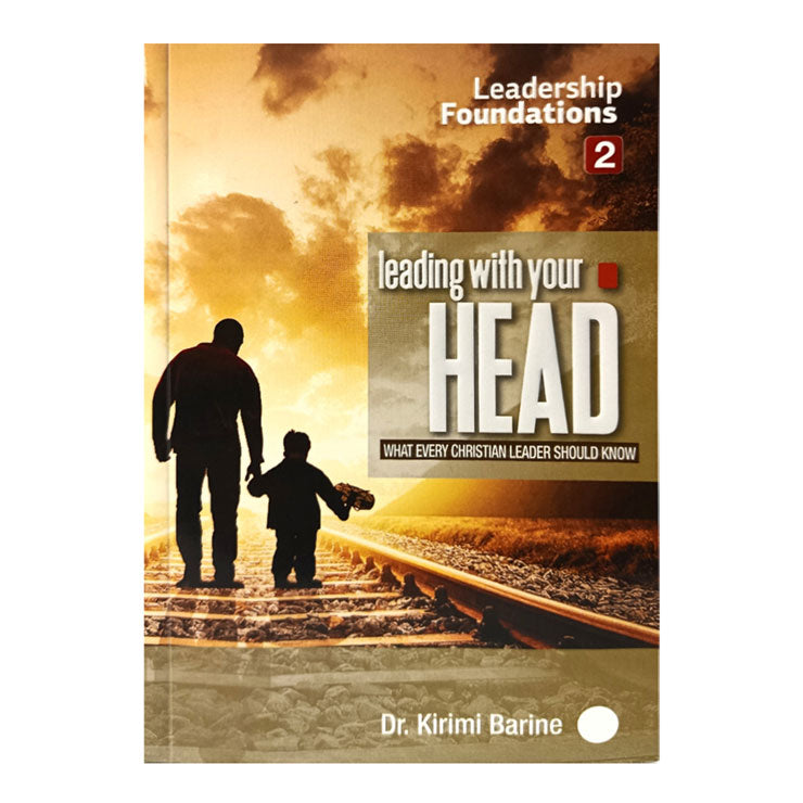 Leading with Your Head by Dr. Kirimi Barine (Leadership Foundation 2) – Trade Paperback