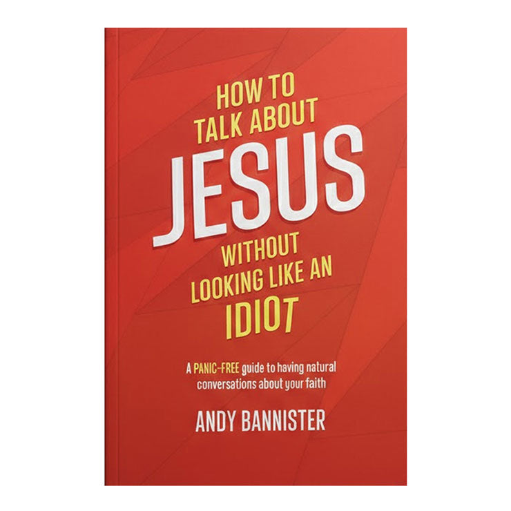 How to Talk About Jesus Without Looking Like an Idiot by Andy Bannister – Trade Paperback