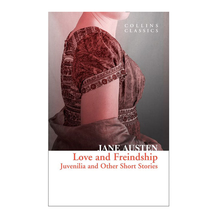 Love And Friendship: Juvenilia and Other Short Stories