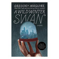 A Wild Winter Swan by Gregory Maguire - Trade Paperback