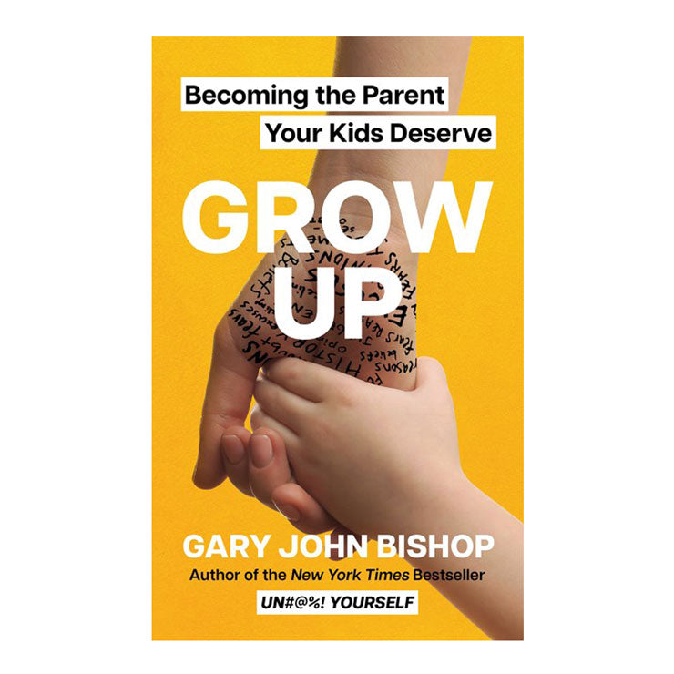 Grow Up: Becoming the Parent Your Kids Deserve by Gary Bishop - Hardcover - Parenting