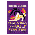 Confessions Of An Ugly Stepsister by Gregory Maguire - Trade Paperback