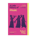 A Little History of Music by Robert Philip - Trade Paperback - Non Fiction - History & Biography