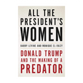 All the President's Women: Donald Trump and the Making of A Predator - History & Biography