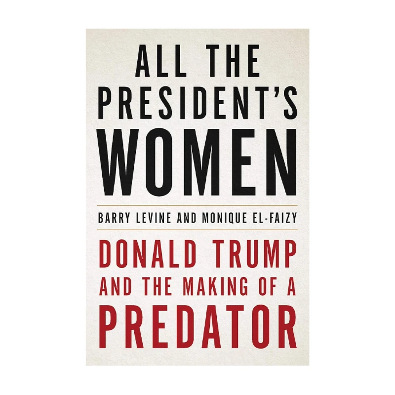 All the President's Women: Donald Trump and the Making of A Predator - History & Biography