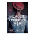 Reader, I Murdered Him
