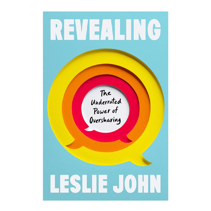 Revealing: The Underrated Power Of Oversharing