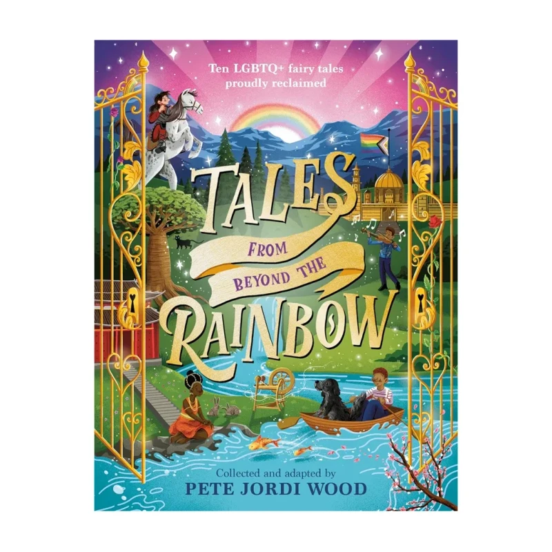Tales From Beyond The Rainbow: Ten Lgbtq+ Fairy Tales Proudly Reclaimed by Pete Jordi Wood