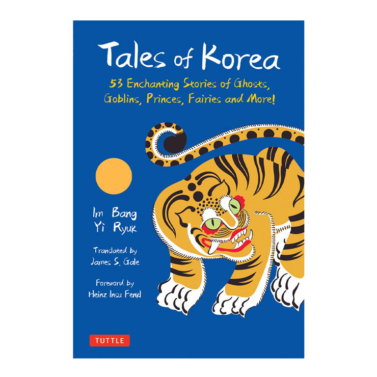Tales of Korea: 53 Enchanting Stories of Ghosts, Goblins, Princes, Fairies and More! by Im Bang