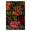 Bury Our Bones In The Midnight soil by V. E. Schwab - Trade Paperback