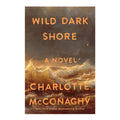 Wild Dark Shore by Charlotte McConaghy - Hardcover - Fiction & Literature - Contemporary