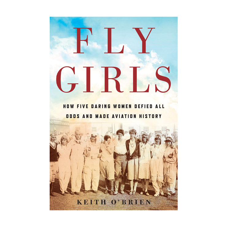 Fly Girls: How Five Daring Women Defied All Odds and Made Aviation History Hardcover - History & Biography