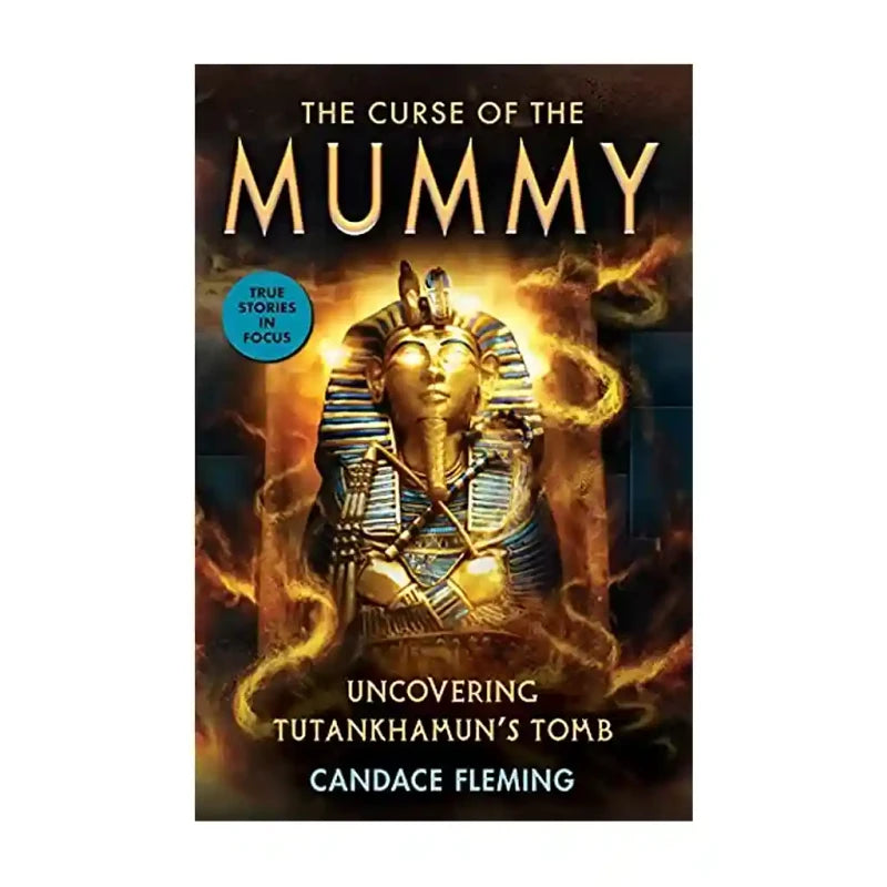 The Curse Of The Mummy: Uncovering Tutankhamun's Tomb By Candace Fleming - Trade Paperback