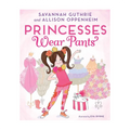 Princesses Wear Pants By Savannah Guthrie - Hardcover - Storybooks for Kids