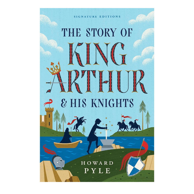 The Story Of King Arthur & His Knights Signature Edition By Howard Pyle Trade Paperback