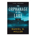 The Orphanage by the Lake by Daniel G. Miller - Trade Paperback - Thriller, Mystery & Suspense