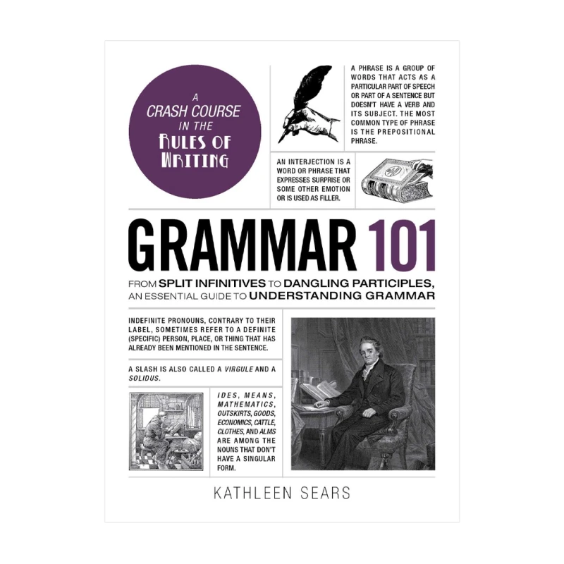 Grammar 101: From Split Infinitives to Dangling Participles, An Essential Guide