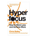 Hyperfocus: How to Work Less & Achieve More by Chris Bailey - Trade Paperback