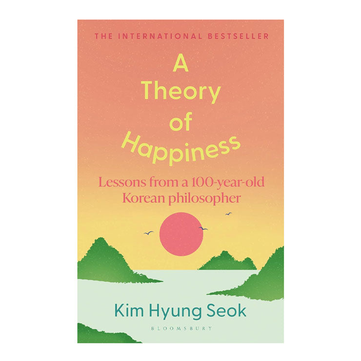 A Theory Of Happiness: Lessons From A 100 Year Old Korean Philosopher by Hyung-Seok Kim - Hardcover