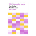 50 Philosophy Ideas You Really Need to Know