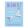 Kiku: The Japanese Art of Good Listening by Dr Haru Yamada - Trade Paperback - Self-help
