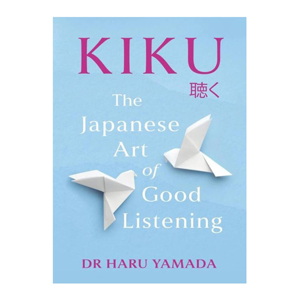 Kiku: The Japanese Art of Good Listening by Dr Haru Yamada - Trade Paperback - Self-help