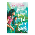 Never Thought I'd End Up Here by Ann Liang - Hardcover - Teens Fiction