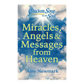 Miracles, Angels & Messages From Heaven (Chicken Soup for the Soul) by Amy Newmark - Trade Paperback