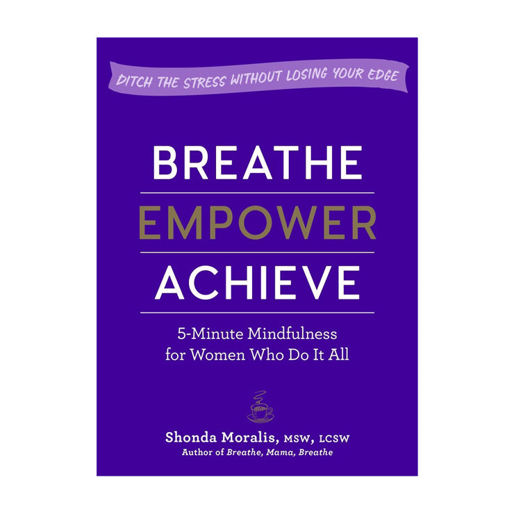 Breathe, Empower, Achieve: 5-Minute Mindfulness for Women