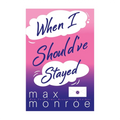 When I Should've Stayed by Max Monroe - Trade Paperback - Fiction & Literature - Romance