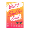 What I Should've Said by Max Monroe - Trade Paperback - Fiction & Literature - Romance