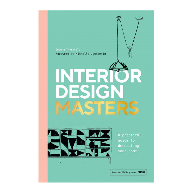Interior Design Masters: A Practical Guide to Decorating Your Home by Joanna Thornhill - Hardcover