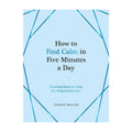 How To Find Calm in Five Minutes A Day - Hardcover - Self-Help