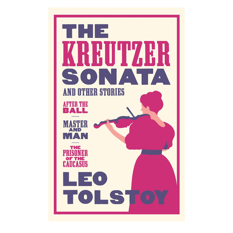 Alma Classics : The Kreutzer Sonata and other stories by Leo Tolstoy - Trade Paperback
