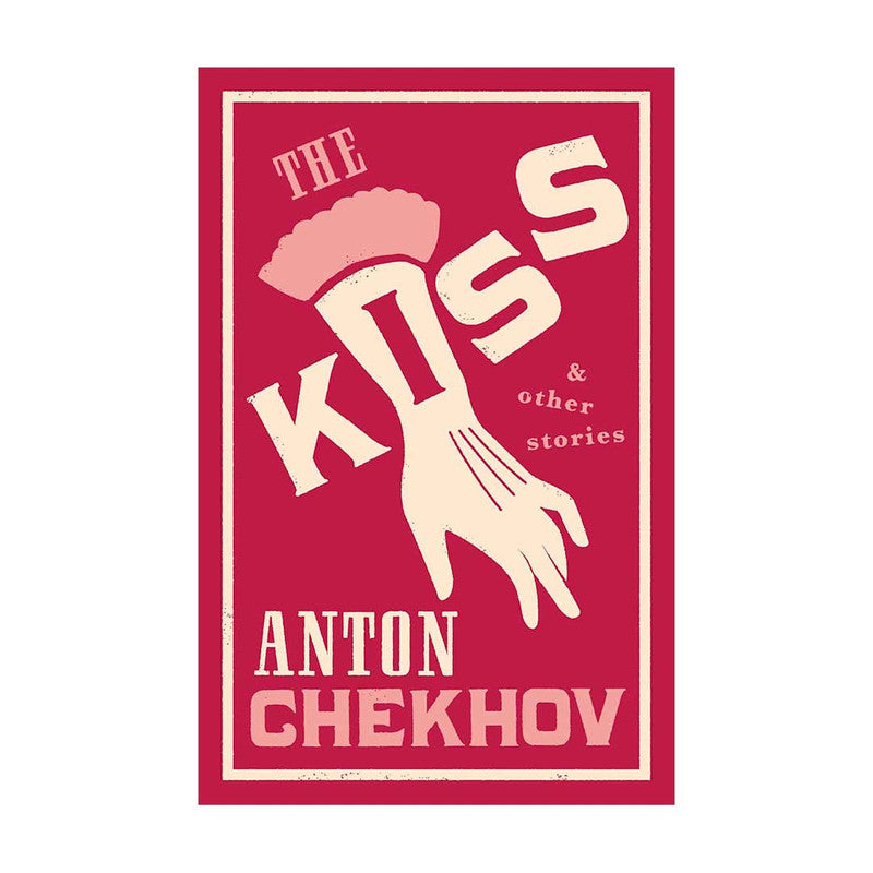 Alma Classics : The Kiss And Other Stories by Anton Chekhov - Trade Paperback
