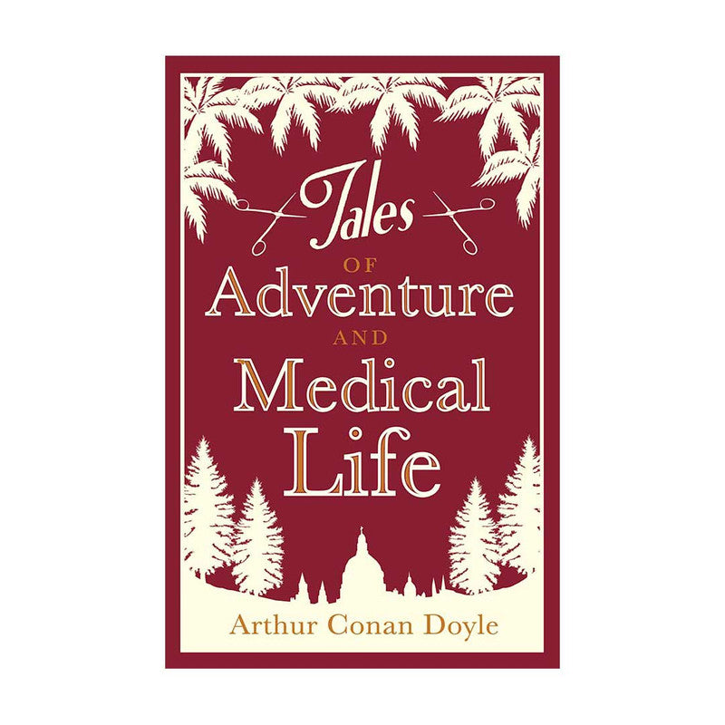 Alma Classics : Tales Of Adventures And Medical Life by Arthur Conan Doyle - Trade Paperback