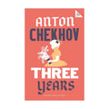 Alma Classics : Three Years by Anton Chekhov - Trade Paperback