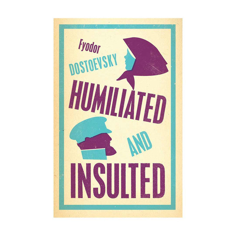 Alma Classics : Humiliated And Insulted by Fyodor Dostoevsky - Trade Paperback