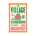 Alma Classics : The Village Of Stepanchikovo And Its Inhabitants by Fyodor Dostoevsky - Trade Paperback