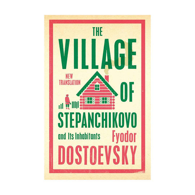 Alma Classics : The Village Of Stepanchikovo And Its Inhabitants by Fyodor Dostoevsky - Trade Paperback