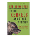 To the Kennels by Hye-young Pyun - Hardcover - Korean Reads