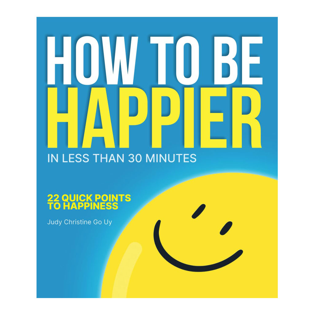 How To Be Happier In Less Than 30 Minutes by Judy Christine Go Uy - Trade Paperback