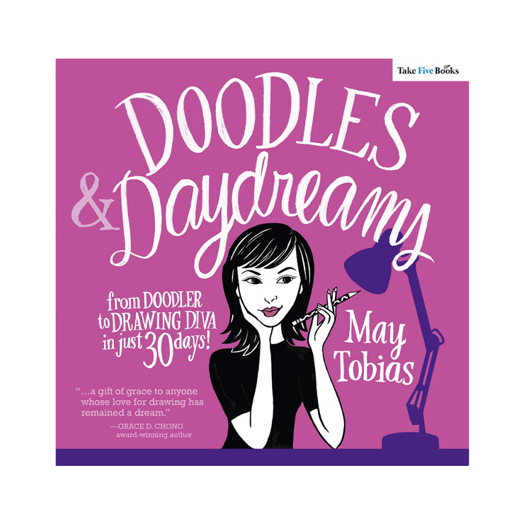 Doodles And Daydreams: From Doodler To Drawing Diva In Just 30 Days
