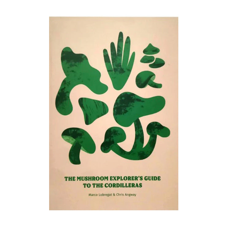 The Mushroom Explorer's Guide To The Cordilleras by Chris Angway - Hardcover