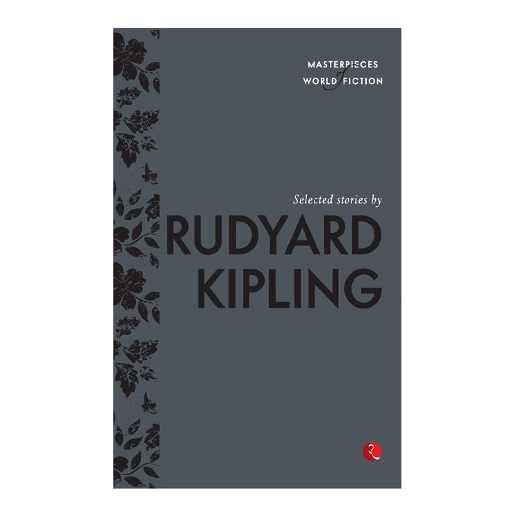 Masterpiece of World Fiction: Selected Stories by Rudyard Kipling