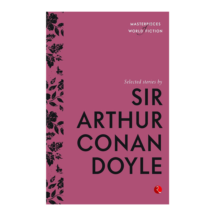 Masterpiece of World Fiction: Selected Stories by Arthur Conan Doyle